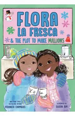 Flora La Fresca & the Plot to Make Millions - Veronica Chambers