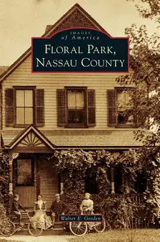Floral Park, Nassau County, Hardcover/Walter E. Gosden