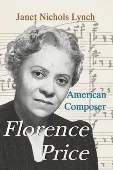 Florence Price: American Composer, Paperback/Janet Nichols Lynch