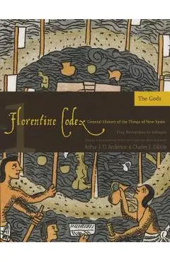Florentine Codex: Book 1: Book 1: The Gods - Bernardino De Sahagun