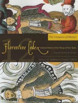 Florentine Codex: Book 12: Book 12: The Conquest of Mexico, Paperback/Bernardino De Sahagun