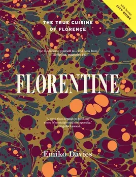 Florentine: The True Cuisine of Florence, Hardcover/Emiko Davies