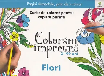 Flori. Carte de colorat pentru copii si parinti/***