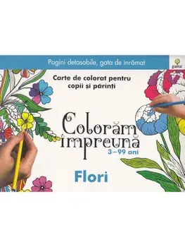 Flori. Carte de colorat pentru copii si parinti/***