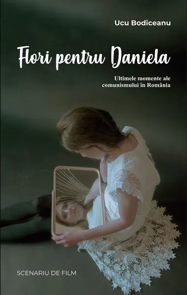 Flori pentru Daniela. Ultimele momente ale comunismului în România