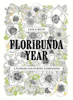 Floribunda Year. A Flower Colouring Companion, Paperback/Leila Duly