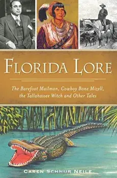 Florida Lore: The Barefoot Mailman, Cowboy Bone Mizell, the Tallahassee Witch and Other Tales, Paperback/Caren Schnur Neile
