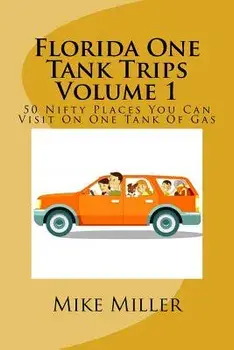 Florida One Tank Trips Volume 1: 50 Nifty Places You Can Visit on One Tank of Gas, Paperback/Mike Miller