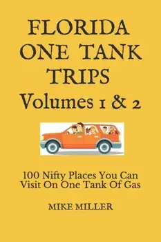 Florida One Tank Trips Volumes 1 & 2: 100 Nifty Places You Can Visit On One Tank Of Gas, Paperback/Mike Miller