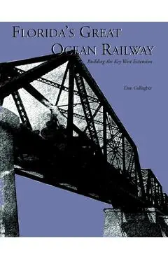 Florida's Great Ocean Railway - Dan Gallagher