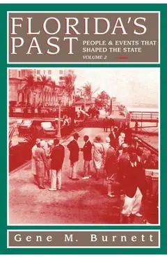 Florida's Past, Vol 2: People and Events That Shaped the State - Gene M. Burnett