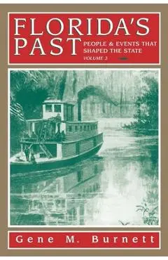 Florida's Past, Vol 3: People and Events That Shaped the State - Gene Burnett