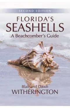 Florida's Seashells: A Beachcomber's Guide - Blair Witherington