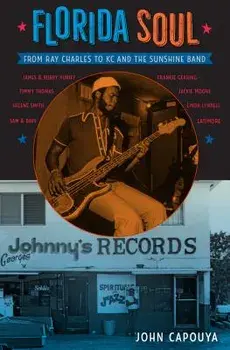 Florida Soul: From Ray Charles to KC and the Sunshine Band, Paperback/John Capouya