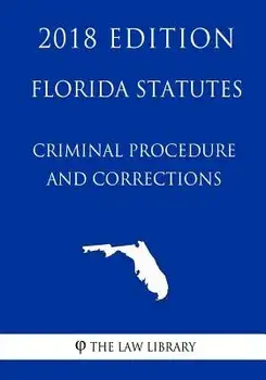 Florida Statutes - Criminal Procedure and Corrections (2018 Edition), Paperback/The Law Library
