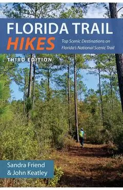 Florida Trail Hikes: Top Scenic Destinations on Florida's National Scenic Trail - Sandra Friend