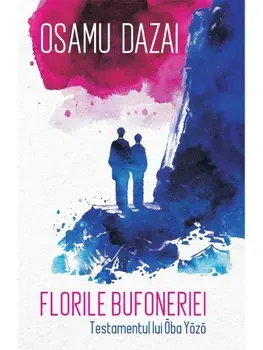 Florile bufoneriei. Testamentul lui Oba Yozo/Osamu Dazai