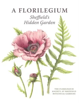 Florilegium. Sheffield's Hidden Garden, Hardback/Oxley