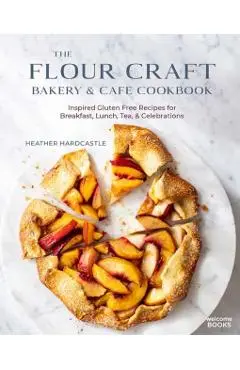 Flour Craft Bakery & Cafe Cookbook - Heather Hardcastle