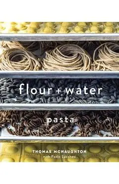 Flour + Water: Pasta - Thomas Mcnaughton