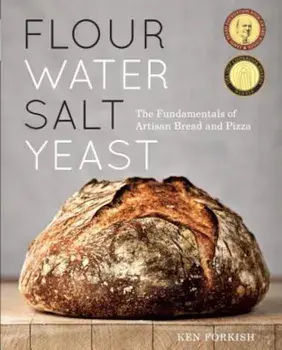 Flour Water Salt Yeast: The Fundamentals of Artisan Bread and Pizza, Hardcover/Ken Forkish