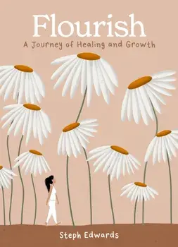Flourish. A Journey of Healing and Growth, Hardback/Steph Edwards