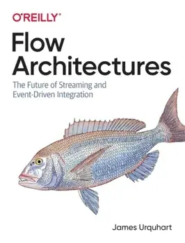 Flow Architectures: The Future of Streaming and Event-Driven Integration, Paperback/James Urquhart