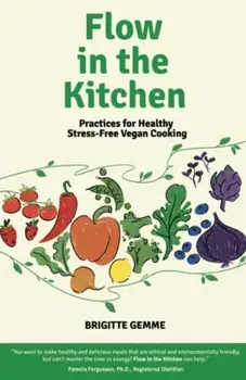 Flow in the Kitchen: Practices for Healthy Stress-Free Cooking, Paperback/Brigitte Gemme