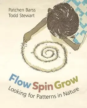 Flow, Spin, Grow: Looking for Patterns in Nature, Paperback/Patchen Barss