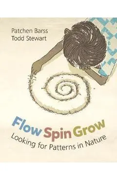 Flow, Spin, Grow: Looking for Patterns in Nature - Patchen Barss