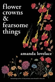 Flower Crowns and Fearsome Things, Paperback/Amanda Lovelace