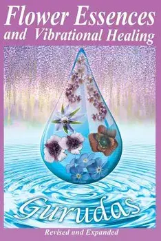 Flower Essences and Vibrational Healing, Paperback/Gurudas