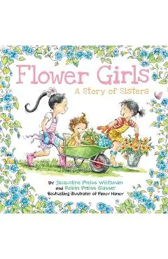 Flower Girls: A Story of Sisters - Jacqueline Preis Weitzman