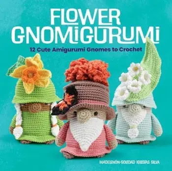 Flower Gnomigurumi. 12 Cute Amigurumi Gnomes to Crochet, Paperback/***