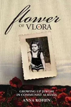 Flower of Vlora: Growing up Jewish in Communist Albania, Paperback/Anna Kohen