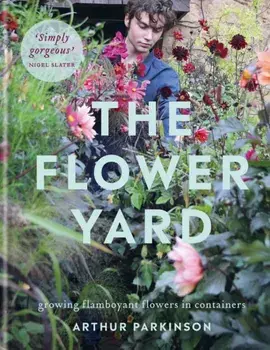 Flower Yard. Growing Flamboyant Flowers in Containers, Hardback/Arthur Parkinson