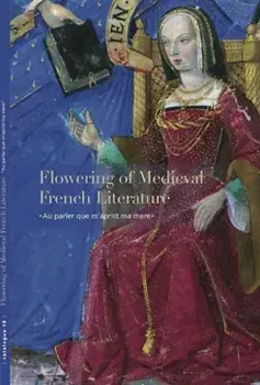 Flowering of Medieval French Literature. “Au parler que m’aprist ma mere”, Paperback/Sandra Hindman