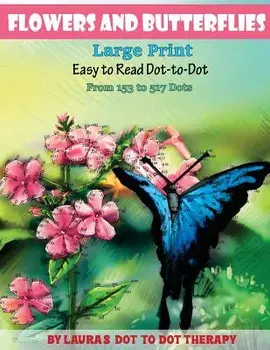 Flowers and Butterflies- Large Print Easy to Read Dot-To-Dot: From 153 to 527 Dots, Paperback/Laura's Dot-To-Dot Therapy