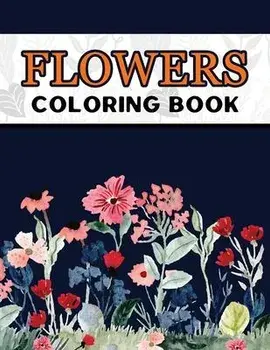 Flowers Coloring Book: Large Print Easy Coloring Book for Elderly Adults and Seniors Stress Relieving and Relaxation Gift Workbook, Paperback/Marikz Publishing