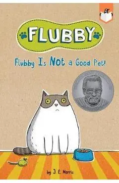 Flubby Is Not a Good Pet! - J. E. Morris