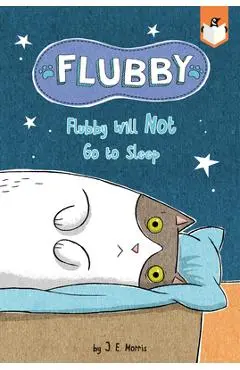 Flubby Will Not Go to Sleep - J. E. Morris