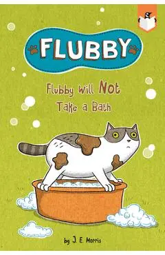 Flubby Will Not Take a Bath - J. E. Morris