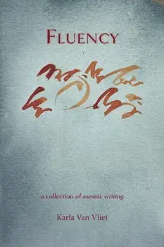 Fluency: A Collection of Asemic Writing, Paperback/Karla Van Vliet