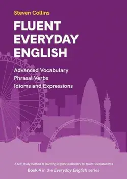 Fluent Everyday English. Book 4 in the Everyday English Advanced Vocabulary series, Paperback/Steven Collins