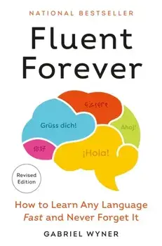 Fluent Forever (Revised Edition). How to Learn Any Language Fast and Never Forget It, Paperback/Gabriel Wyner
