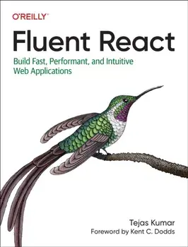 Fluent React. Build Fast, Performant, and Intuitive Web Applications, Paperback/Tejas Kumar