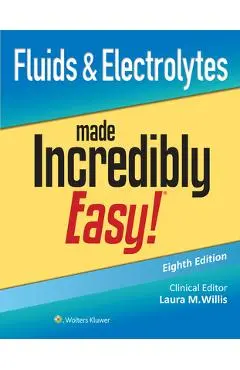 Fluids & Electrolytes Made Incredibly Easy! - Laura Willis