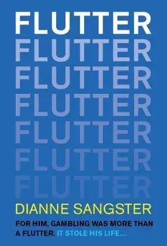 Flutter. For Him Gambling Was More Than A Flutter. It Stole His Life..., Paperback/Dianne Sangster