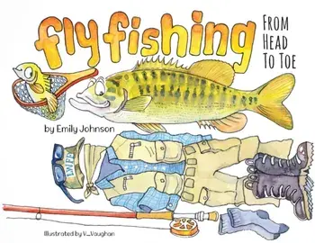 Fly Fishing From Head To Toe, Paperback/Emily Johnson