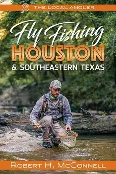 Fly Fishing Houston & Southeastern Texas, Paperback/Robert H. Mcconnell